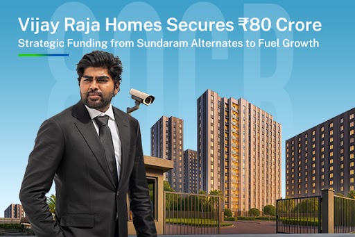 Vijay Raja Homes Secures ₹80 Crore Strategic Funding from Sundaram Alternates to Fuel Growth